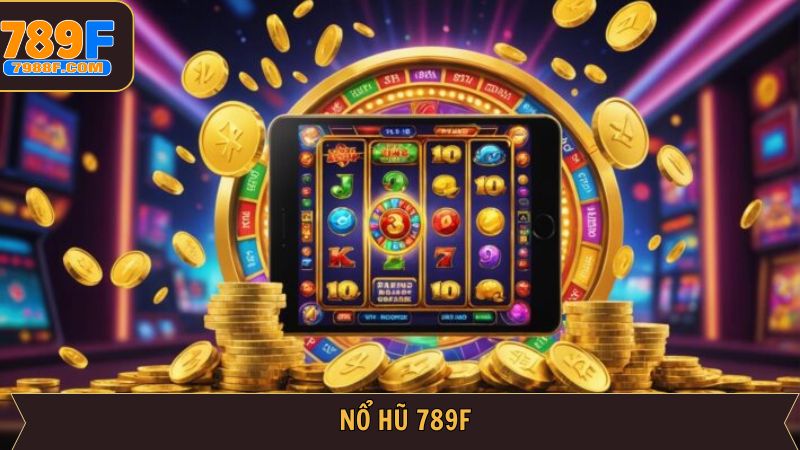789F nổ hũ – Kho Game Cực Cháy, Thắng Lớn Chỉ Với 1 Click
